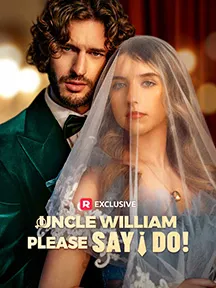 Uncle William, Please Say I Do!