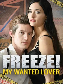 Freeze!my wanted lover