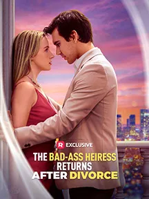 The Bad-ass Heiress Returns After Divorce