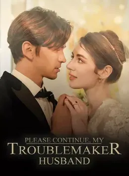 Please Continue, My Troublemaker Husband