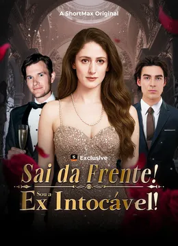 Sai da Frente! Sou a ex intocável!