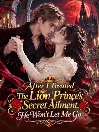 After I Treated the Lion Prince's Secret Ailment, He Won't Let Me Go