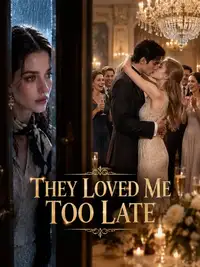 They Loved Me Too Late